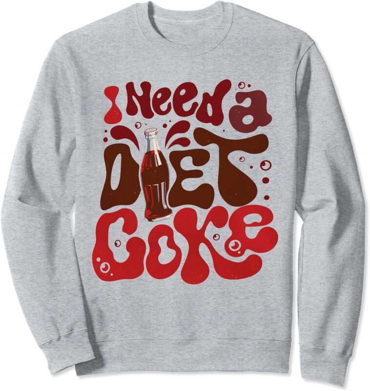 Women Groovy I Need a Diet Coke Bottles Coke Lover Sweatshirt