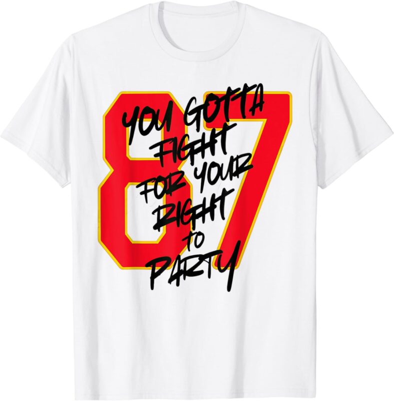 You Gotta Fight For Your Right To Party T-Shirt