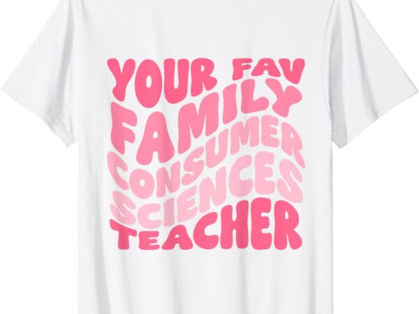 Your fav family consumer sciences teacher retro groovy pink t-shirt