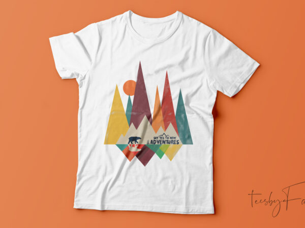 Say yes to new adventures: explore, dream, discover t shirt template vector