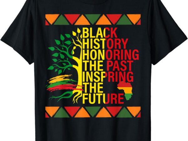 Black history honoring the past inspring the future t-shirt