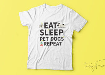 Eat sleep pet dogs repeat T shirt funny design