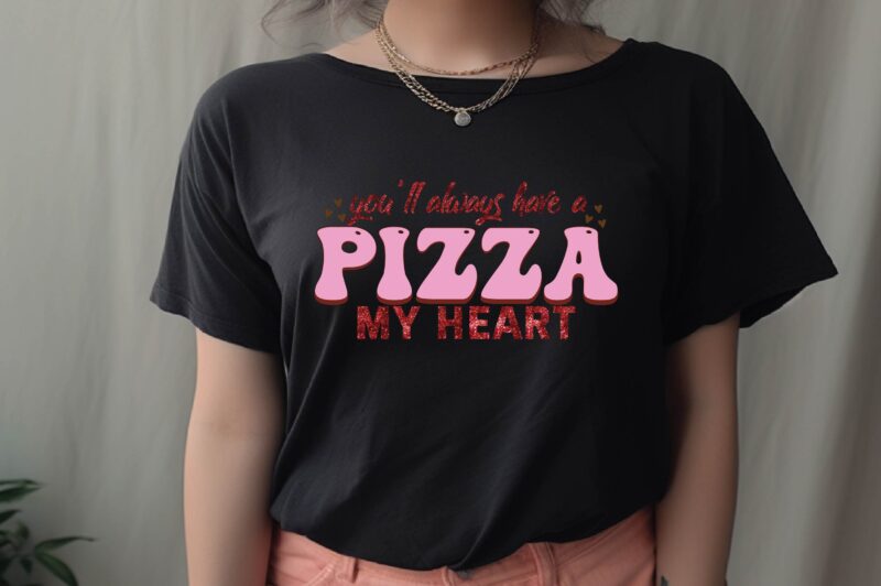 You’ll Always Have a Pizza My Heart