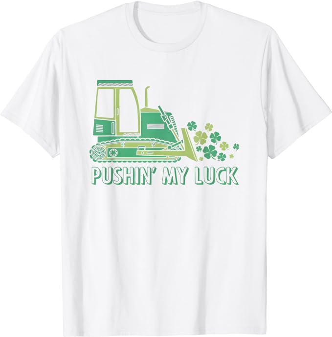 pushin my luck bulldozer T-Shirt