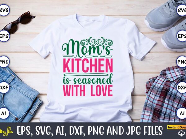 Mom’s kitchen is seasoned with love,kitchen svg, kitchen svg bundle, kitchen cut file, baking svg, cooking svg, potholder svg, kitchen quote t shirt designs for sale