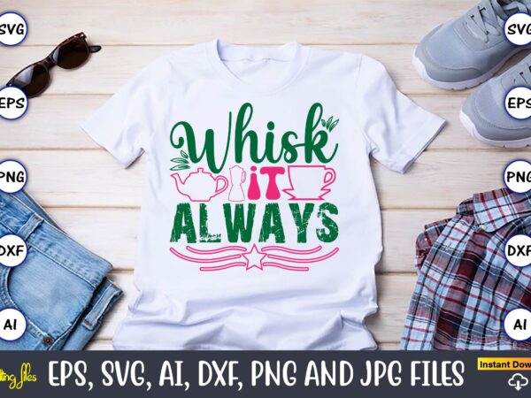 Whisk it always,kitchen svg, kitchen svg bundle, kitchen cut file, baking svg, cooking svg, potholder svg, kitchen quotes svg, kitchen svg f t shirt design for sale