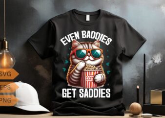Even Baddies Get Saddies Funny Cat Meme Shirt design vector svg