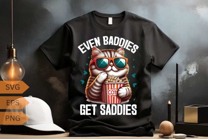 Even Baddies Get Saddies Funny Cat Meme Shirt design vector svg