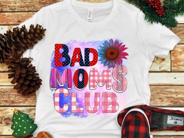 Bad moms club png t shirt template