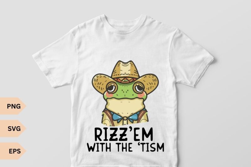 Rizz Em with The Tism funny T-shirt design vector, frog wear cowboy hat vector, delightful and charming vector, aesthetics, frog, cool frog,