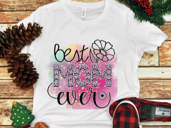 Best mom ever sun flower png t shirt template