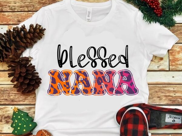 Blessed nana png, mother’s day png t shirt template