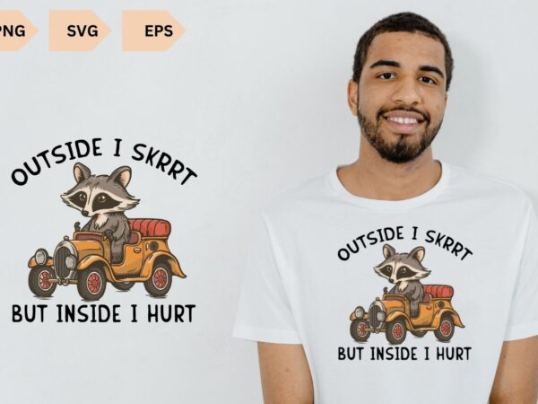 Outside i skrrt but inside i hurt tshirt, racoon shirt, retro cartoon t shirt, weird t shirt, meme t shirt, trash panda t shirt, funny