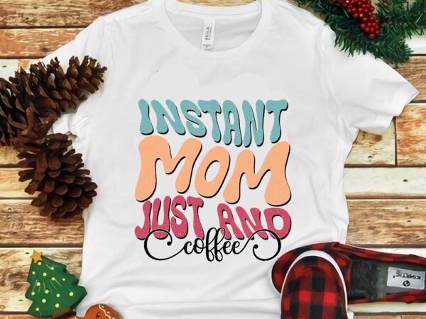 Instant mom just add coffee png t shirt design for sale