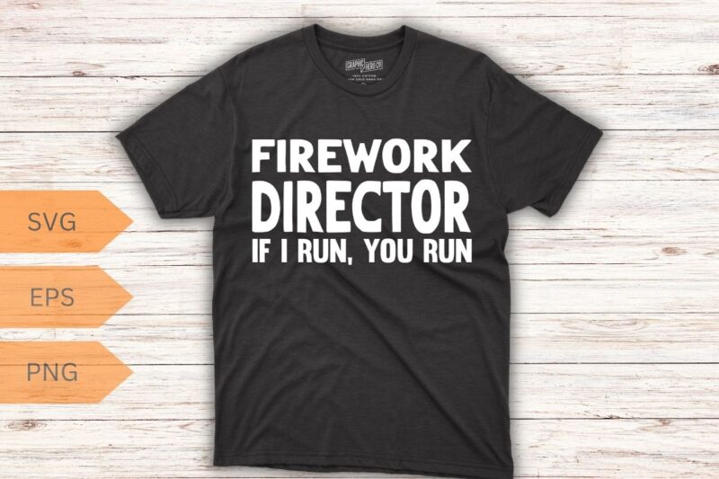 Firework technician if i run you run T-shirt design vector, Firework Technician, Firework Technician shirt, American Firework Technician