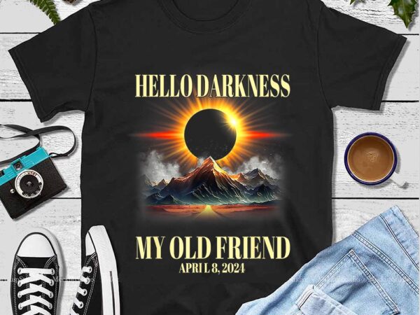 Hello darkness my old friend solar eclipse april 8 2024 png graphic t shirt