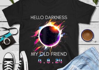 Hello Darkness My Old Friend Solar Eclipse April 8 2024 Png graphic t shirt