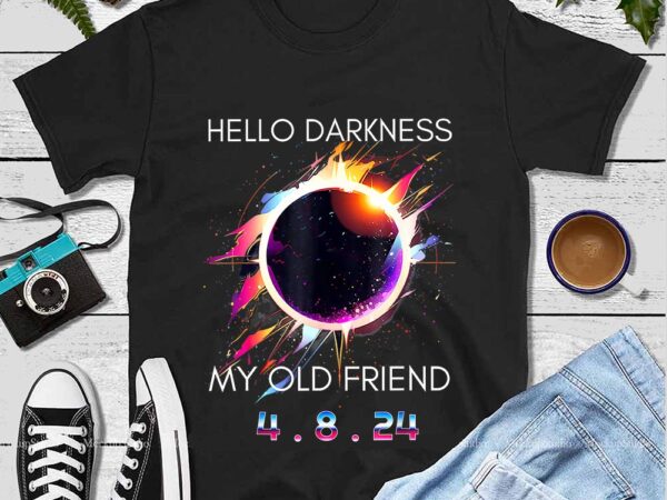 Hello darkness my old friend solar eclipse april 8 2024 png graphic t shirt