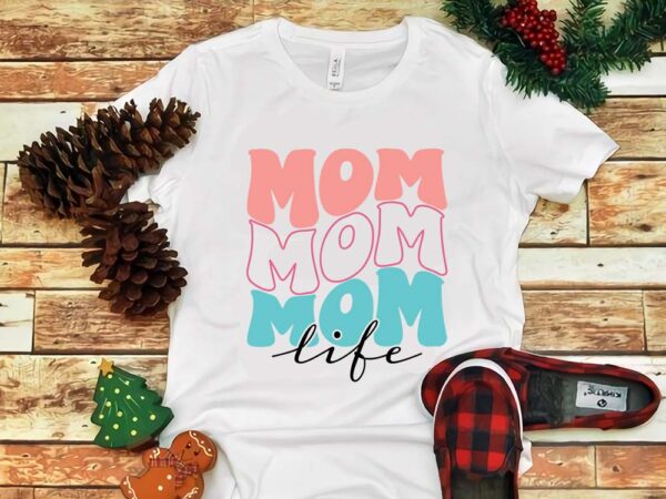 Mother’s day png, mom life png t shirt designs for sale