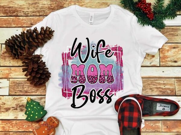 Mother’s day png, wife mom boss png t shirt designs for sale