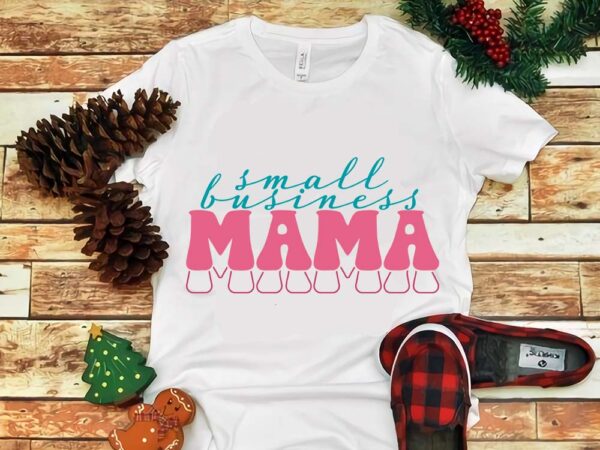 Mother’s day png, small business mama png t shirt designs for sale