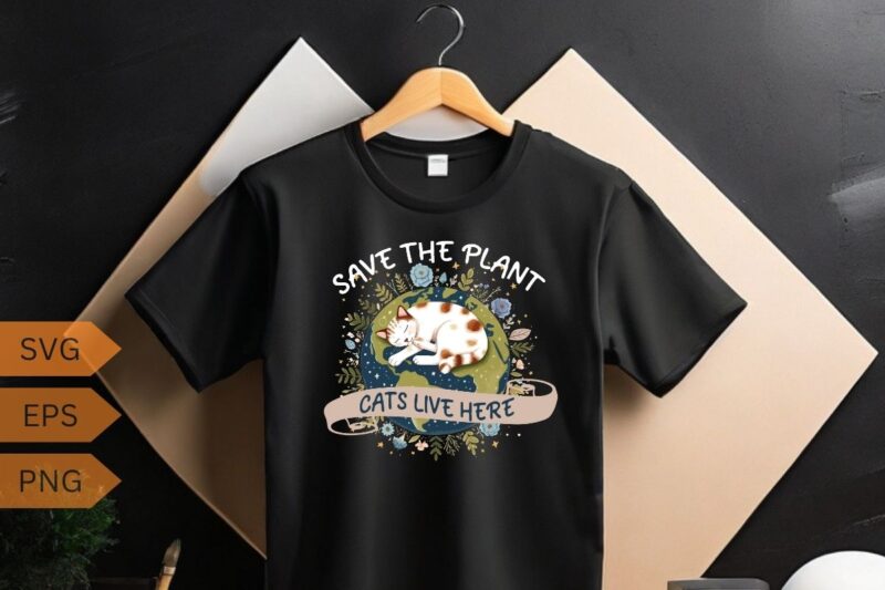 Save the plant cats live here earth day shirt design vector