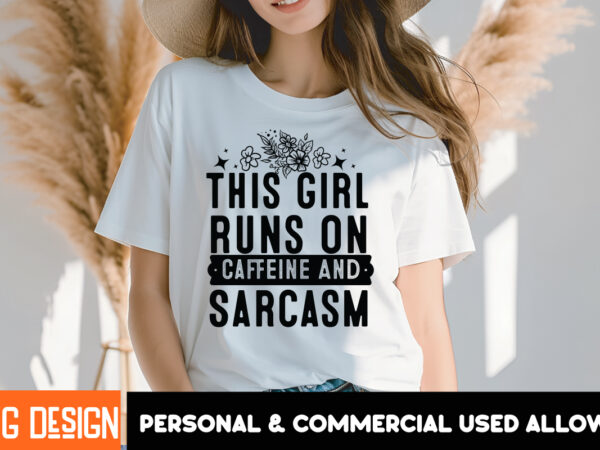 This girl runs on caffeine and sarcasm t-shirt design, sarcastic svg bundle,sarcastic quotes,sarcastic sublimation bundle,sarcasm svg