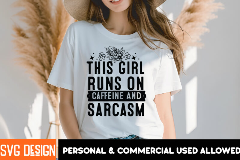 This girl Runs On Caffeine And Sarcasm T-Shirt Design, Sarcastic SVG Bundle,Sarcastic Quotes,Sarcastic Sublimation Bundle,Sarcasm SVG