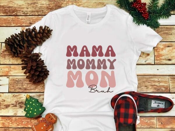 Mama mommy mon bruh png t shirt designs for sale