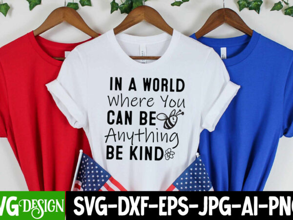 In a world where you can be anything be kind t-shirt design, in a world where you can be anything be kind svg, sarcastic svg bundle,sarcasti