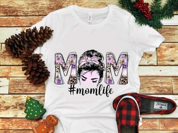 Momlife png, messi bun momlife png t shirt designs for sale