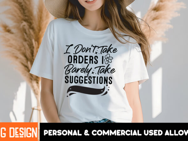 I don’t take order i barely take suggestions t-shirt design, i don’t take order i barely take suggestions png,sarcastic svg design