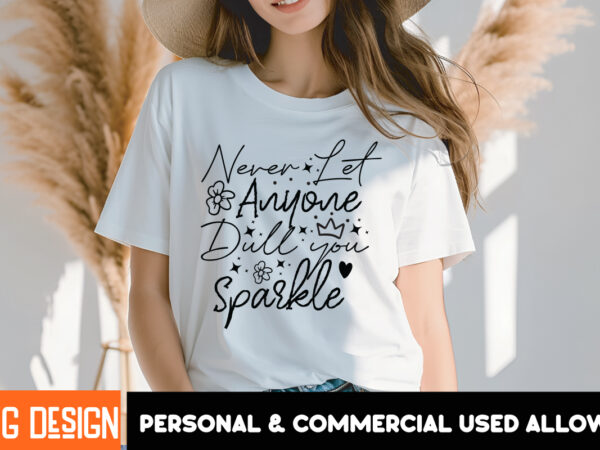 Never Let Anyone Dull You Sparkle T Shirt Design Never Let Anyone Dull You Sparkle Svg Design