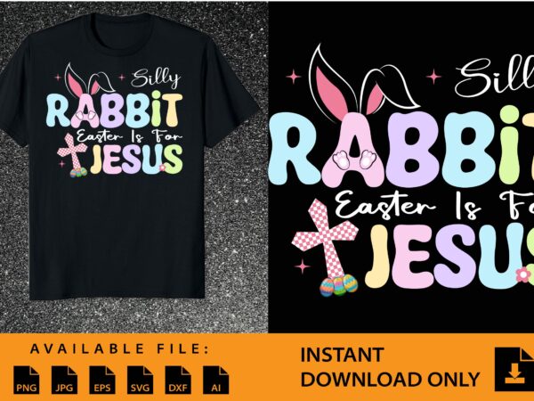 Silly rabbit easter is for jesus shirt design