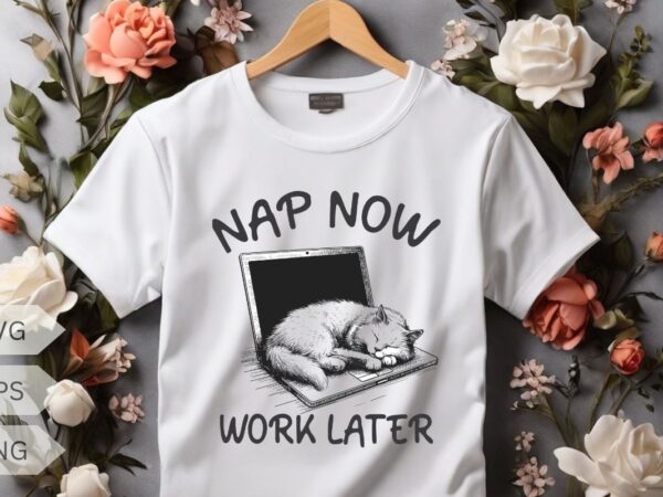 Nap now work later funny cat sleep on laptop t-shirt design vector, nap now work later shirt, funny cat sleep on laptop, cat meme