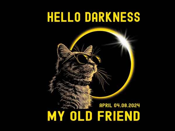 Cat hello darkness my old friend solar eclipse april 08 png t shirt vector file