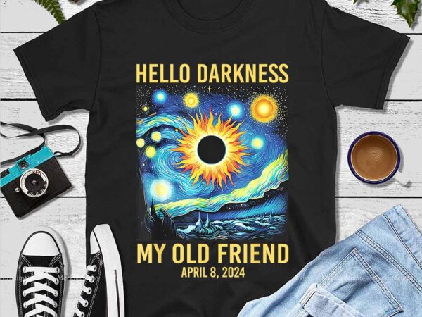 Hello darkness my old friend art solar eclipse april 8 2024 png graphic t shirt