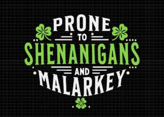 Prone To Shenanigans & Malarkey Svg, Shenanigans Svg t shirt illustration