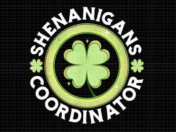 Shenanigans coordinator happy st patrick’s day png, shenanigans coordinator png t shirt template vector