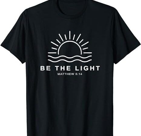 Be the light faith religious jesus christian men women gift t-shirt