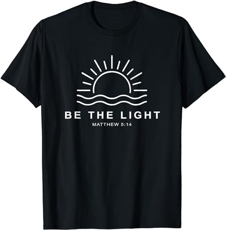 Be The Light Faith Religious Jesus Christian Men Women Gift T-Shirt