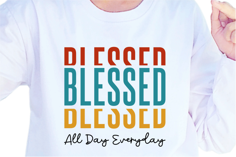 Blessed All Day Everyday, Slogan Quotes T shirt Design Graphic Vector, Inspirational and Motivational SVG, PNG, EPS, Ai,