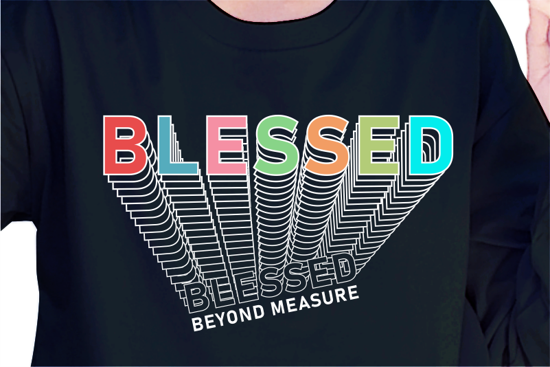 Blessed Beyond Measure, Slogan Quotes T shirt Design Graphic Vector, Inspirational and Motivational SVG, PNG, EPS, Ai,