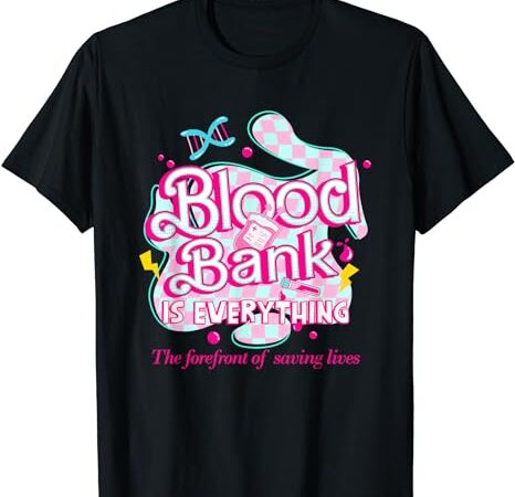 Blood bank is everything pink retro lab week 2024 med tech t-shirt