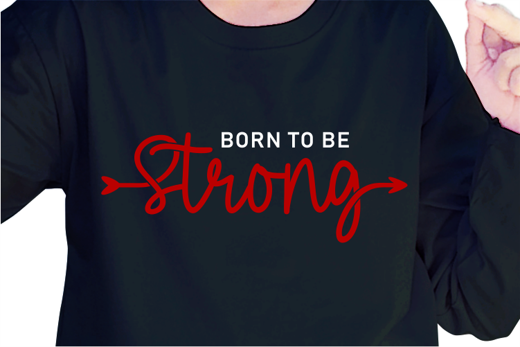 Born To Be Strong, Slogan Quotes T shirt Design Graphic Vector, Inspirational and Motivational SVG, PNG, EPS, Ai,