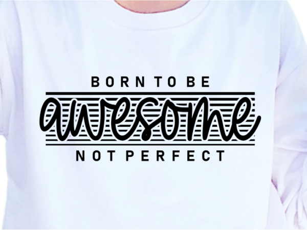 Born to be awesome not perfect, slogan quotes t shirt design graphic vector, inspirational and motivational svg, png, eps, ai,