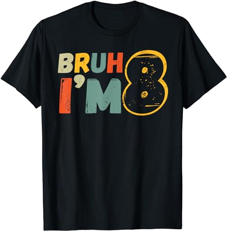 Bruh It’s My 8th Birthday I’m 8 Year Old Birthday Gift T-Shirt