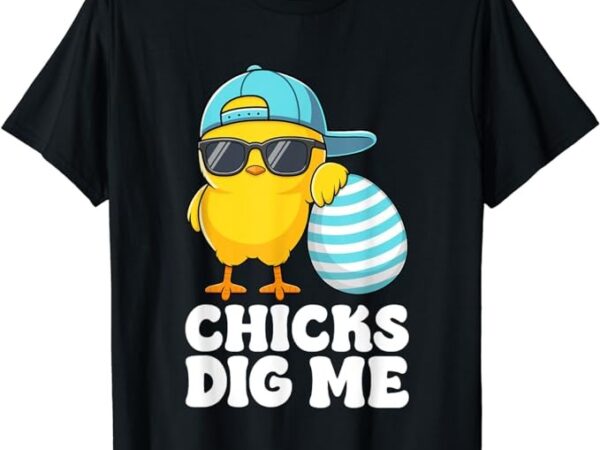 Chicks dig me easter toddler boys men happy easter funny t-shirt