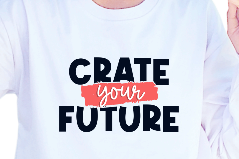 Crate Your Future, Slogan Quotes T shirt Design Graphic Vector ...