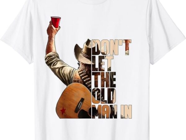 Don’t let the old man in t-shirt